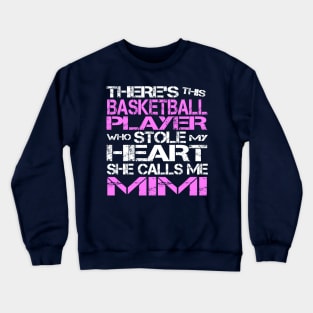 There's This Basketball Player Who Stole My Heart She Calls Me MIMI Crewneck Sweatshirt
